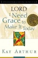 Lord I Need Grace To Make It Today
