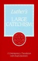 Luther's Large Catechism: A Contemporary Translation With Study Questions