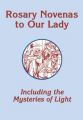 Rosary Novenas To Our Lady: Including The Mysteries Of Light