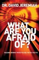 What Are You Afraid Of? - Facing Down Your Fears With Faith